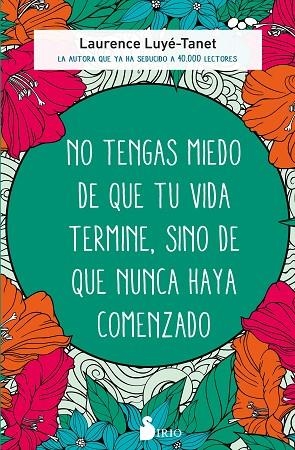 No tengas miedo de que tu vida termine, sino de que nunca haya comenzado | 9788418531774 | LUYE-TANET, LAURENCE | Librería Castillón - Comprar libros online Aragón, Barbastro