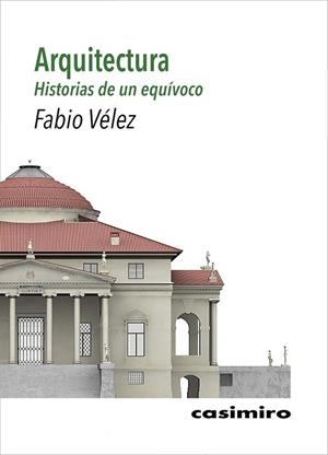 Arquitectura: historias de un equívoco | 9788417930301 | Vélez, Fabio | Librería Castillón - Comprar libros online Aragón, Barbastro