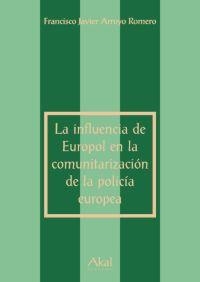INFLUENCIA DE EUROPOL EN LA COMUNITARIZACION DE LA POLICIA E | 9788446023890 | ARROYO ROMERO, FRANCISCO JAVIER | Librería Castillón - Comprar libros online Aragón, Barbastro