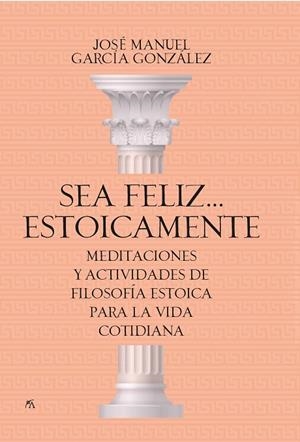 Sea feliz... estoicamente | 9788417057923 | José Manuel García González | Librería Castillón - Comprar libros online Aragón, Barbastro