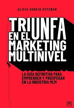 Triunfa en el Marketing Multinivel | 9788418648472 | Alicia García Estebán | Librería Castillón - Comprar libros online Aragón, Barbastro