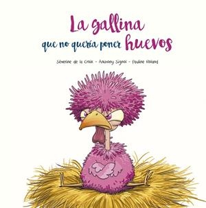 La gallina que no quería poner huevos | 9788491455394 | De la Croix, Séverine ; Signol, Anthony | Librería Castillón - Comprar libros online Aragón, Barbastro