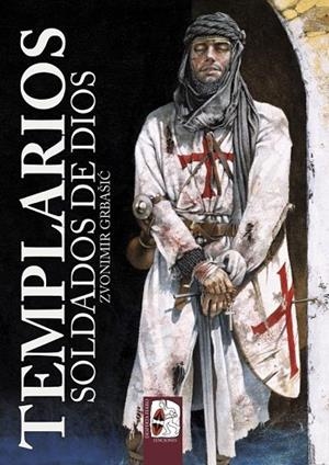 Templarios : Soldados de Dios | 9788494518737 | Grbašic, Zvonimir | Librería Castillón - Comprar libros online Aragón, Barbastro
