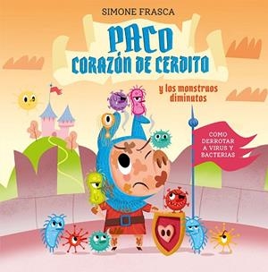 Paco corazón de cerdito y los monstruos diminutos | 9788491455431 | Frasca, Simone | Librería Castillón - Comprar libros online Aragón, Barbastro