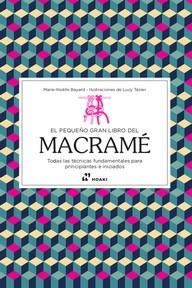 PEQUEÑO GRAN LIBRO DEL MACRAME, EL | 9788417656836 | BAYARD, MARIE-NOËLIE | Librería Castillón - Comprar libros online Aragón, Barbastro