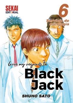 GIVE MY REGARDS TO BLACK JACK 06. SERVICIO DE ONCOLOGÍA | 9788412433678 | SHUHO SATO. | Librería Castillón - Comprar libros online Aragón, Barbastro