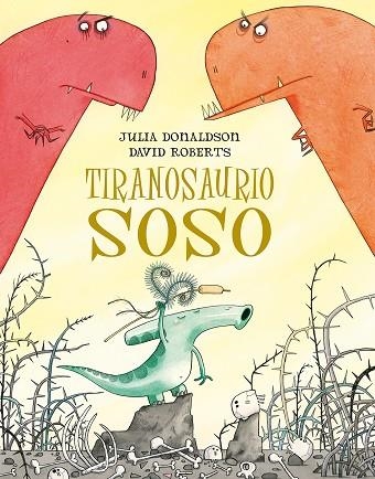 Tiranosaurio soso | 9788491451273 | DONALDSON, JULIA | Librería Castillón - Comprar libros online Aragón, Barbastro