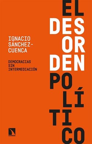El desorden político | 9788413524122 | Sánchez-Cuenca, Ignacio | Librería Castillón - Comprar libros online Aragón, Barbastro