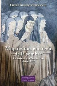 MUJERES QUE EMERGEN DE LA SOMBRA LA HERENCIA DE CLARA DE AS | 9788422022329 | CHIARA GIOVANNA CREMASCHI | Librería Castillón - Comprar libros online Aragón, Barbastro