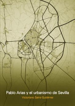 PABLO ARIAS Y EL URBANISMO DE SEVILLA | 9781643605944 | Victoriano Sainz Gutiérrez | Librería Castillón - Comprar libros online Aragón, Barbastro