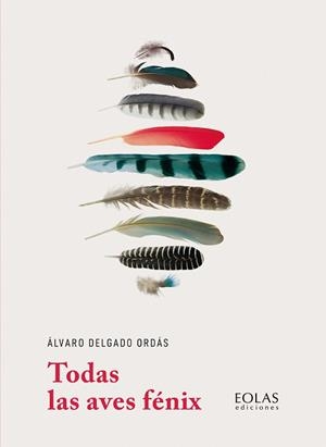 Todas las aves Fénix | 9788418718564 | Delgado Ordás, Álvaro | Librería Castillón - Comprar libros online Aragón, Barbastro