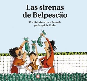 Las Sirenas de Belpescão (2a ed.) | 9788494743269 | Le Huche, Magali | Librería Castillón - Comprar libros online Aragón, Barbastro