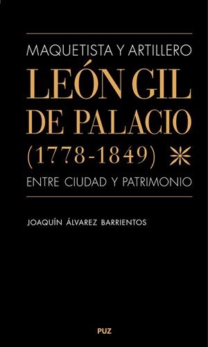 Maquetista y artillero. León Gil de Palacio (1778-1849), entre ciudad y patrimon | 9788413404066 | Álvarez Barrientos, Joaquín | Librería Castillón - Comprar libros online Aragón, Barbastro