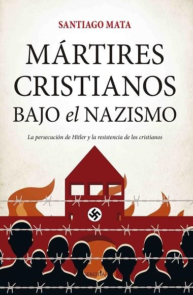 Mártires cristianos bajo el nazismo | 9788417828677 | Santiago Mata | Librería Castillón - Comprar libros online Aragón, Barbastro