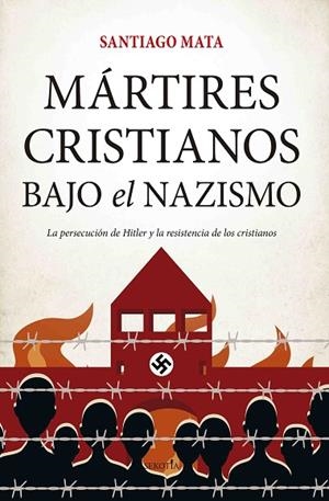 Mártires cristianos bajo el nazismo | 9788417828677 | Santiago Mata | Librería Castillón - Comprar libros online Aragón, Barbastro