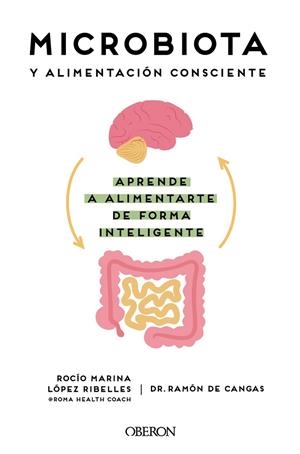 Microbiota y alimentación consciente. Aprende a alimentarte de forma inteligente | 9788441545427 | López Ribelles, Rocío Marina ; de Cangas Morán, Ramón | Librería Castillón - Comprar libros online Aragón, Barbastro