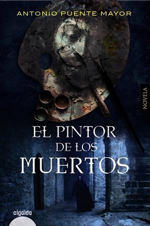 El pintor de los muertos | 9788491897026 | Puente Mayor, Antonio | Librería Castillón - Comprar libros online Aragón, Barbastro