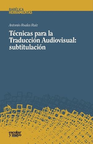 Técnicas para la Traducción Audiovisual: subtitulación | 9788416020850 | Roales Ruiz, Antonio | Librería Castillón - Comprar libros online Aragón, Barbastro