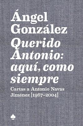 Querido Antonio: aquí, como siempre | 9788412511505 | González, Ángel | Librería Castillón - Comprar libros online Aragón, Barbastro