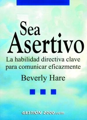 SEA ASERTIVO : LA HABILIDAD DIRECTIVA CLAVE PARA COMUNICAR E | 9788480888677 | HARE, BEVERLY | Librería Castillón - Comprar libros online Aragón, Barbastro