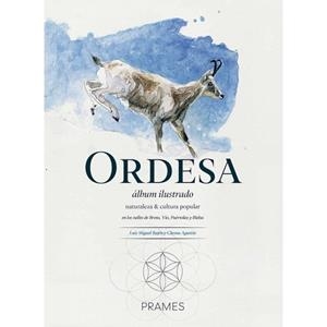 ORDESA ALBUM ILUSTRADO : NATURALEZA Y CULTURA POPULAR EN LOS VALLES DE BROTO VIO PUERTOLAS Y BIELSA | 9788483215333 | BAJEN, LUIS MIGUEL Y AGUSTÍN, CHEMA | Librería Castillón - Comprar libros online Aragón, Barbastro