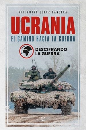 Ucrania : El camino hacia la guerra | 9788413843582 | la guerra, Descifrando / López Canorea, Alejandro | Librería Castillón - Comprar libros online Aragón, Barbastro