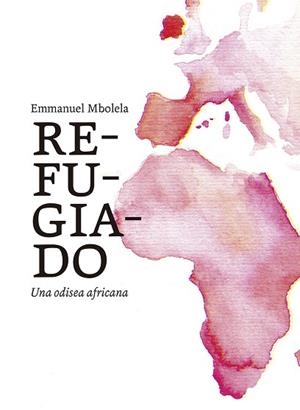 Refugiado | 9788418998065 | Mbolela, Emmanuel | Librería Castillón - Comprar libros online Aragón, Barbastro