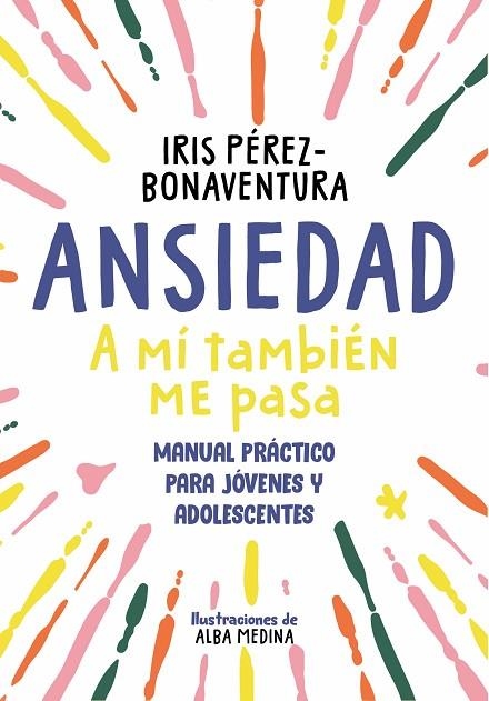 Ansiedad: a mí también me pasa | 9788418688768 | Iris Pérez Bonaventura | Librería Castillón - Comprar libros online Aragón, Barbastro