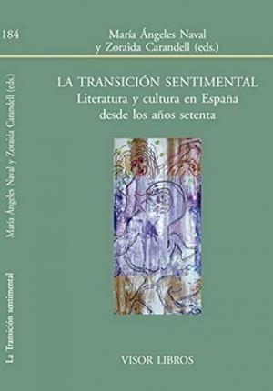 LA TRANSICION SENTIMENTAL. LITERATURA Y CULTURA EN ESPAÑA DESDE LOS AÑOS SETENTA | 9788416515981 | NAVAL, MARIA ANGELES | Librería Castillón - Comprar libros online Aragón, Barbastro