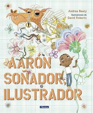 Aarón Soñador, ilustrador | 9788448861124 | Andrea Beaty David Roberts | Librería Castillón - Comprar libros online Aragón, Barbastro