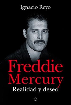 Freddie Mercury : Realidad y deseo | 9788413843360 | Reyo, Ignacio | Librería Castillón - Comprar libros online Aragón, Barbastro