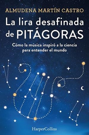 La lira desafinada de Pitágoras. Cómo la música inspiró a la ciencia para entend | 9788491397366 | Martín Castro, Almudena | Librería Castillón - Comprar libros online Aragón, Barbastro