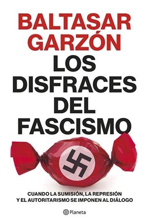 Los disfraces del fascismo | 9788408257400 | Garzón, Baltasar | Librería Castillón - Comprar libros online Aragón, Barbastro