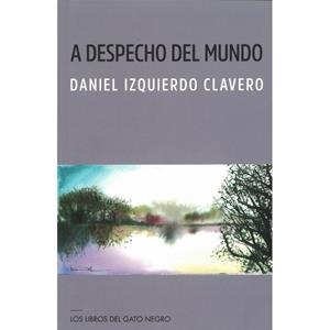 A DESPECHO DEL MUNDO | 9788412392739 | IZQUIERDO CLAVERO, DANIEL | Librería Castillón - Comprar libros online Aragón, Barbastro
