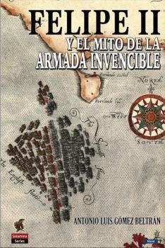 Felipe II y el mito de la Armada Invencible | 9788412385052 | Gómez Beltrán, Antonio Luis | Librería Castillón - Comprar libros online Aragón, Barbastro