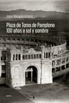 Plaza de Toros de Pamplona. 100 años a sol y sombra | 9788412131628 | Mangado Urdániz, Javier | Librería Castillón - Comprar libros online Aragón, Barbastro