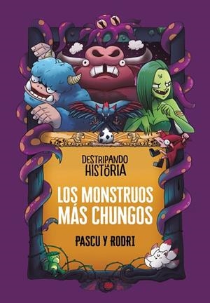 Destripando la historia - Los monstruos más chungos | 9788418915437 | Álvaro Pascual «Pascu» Rodrigo Septién «Rodri» | Librería Castillón - Comprar libros online Aragón, Barbastro