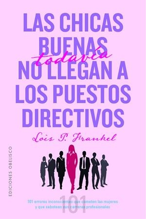 Las chicas buenas todavía no llegan a los puestos directivos | 9788491118718 | Frankel Ph.D, Lois P | Librería Castillón - Comprar libros online Aragón, Barbastro