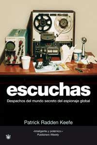 ESCUCHAS : DESPACHOS DEL MUNDO SECRETO DEL ESPIONAJE GLOBAL | 9788478715770 | RADDEN KEEFE, PATRICK | Librería Castillón - Comprar libros online Aragón, Barbastro