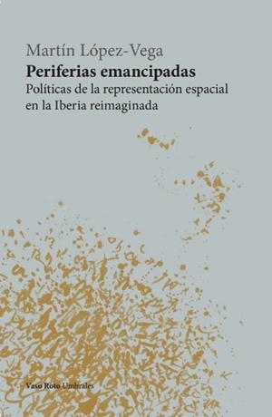 Periferias emancipadas | 9788412519624 | LOPEZ-VEGA, MARTIN | Librería Castillón - Comprar libros online Aragón, Barbastro