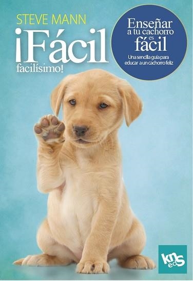 ¡Fácil, facilísimo! Enseñar a tu cachorro es fácil | 9788412418514 | Mann, Steve / Roach, Martin | Librería Castillón - Comprar libros online Aragón, Barbastro