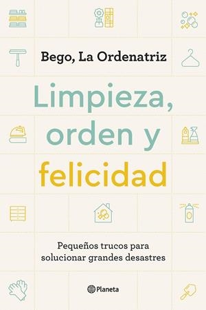 Limpieza, orden y felicidad | 9788408261896 | Bego, La Ordenatriz | Librería Castillón - Comprar libros online Aragón, Barbastro