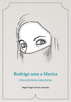 Rodrigo ama a Marica : Una leyenda grausina | 9788481273250 | Clavería Abizanda, Miguel Ángel | Librería Castillón - Comprar libros online Aragón, Barbastro