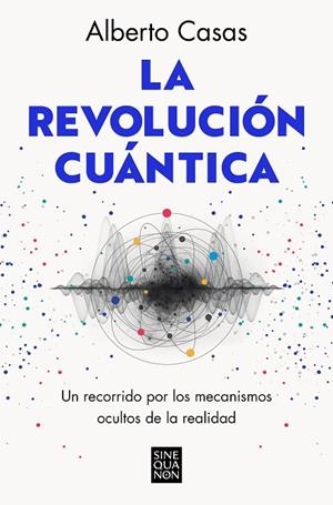 La revolución cuántica | 9788466672634 | Alberto Casas | Librería Castillón - Comprar libros online Aragón, Barbastro