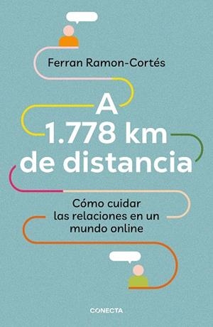 A 1.778 km de distancia. Cómo cuidar las relaciones en un mundo online | 9788417992576 | Ferran RamonCortés | Librería Castillón - Comprar libros online Aragón, Barbastro