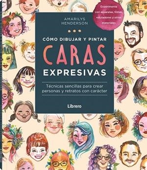 COMO DIBUJAR Y PINTAR CARAS EXPRESIVAS | 9789463598828 | HENDERSON, AMARILY | Librería Castillón - Comprar libros online Aragón, Barbastro