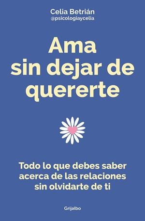 Ama sin dejar de quererte | 9788425362255 | Celia Betrián (@psicologiaycelia) | Librería Castillón - Comprar libros online Aragón, Barbastro
