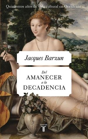Del amanecer a la decadencia | 9788430623075 | Barzun, Jacques | Librería Castillón - Comprar libros online Aragón, Barbastro