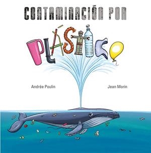 Contaminación por plástico | 9788491456056 | Poulin, Andreé | Librería Castillón - Comprar libros online Aragón, Barbastro