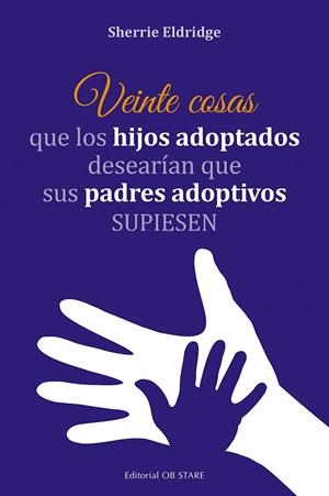 Veinte cosas que los hijos adoptados desearían que sus padres adoptivos supiesen | 9788418956140 | Eldridge, Sherrie | Librería Castillón - Comprar libros online Aragón, Barbastro